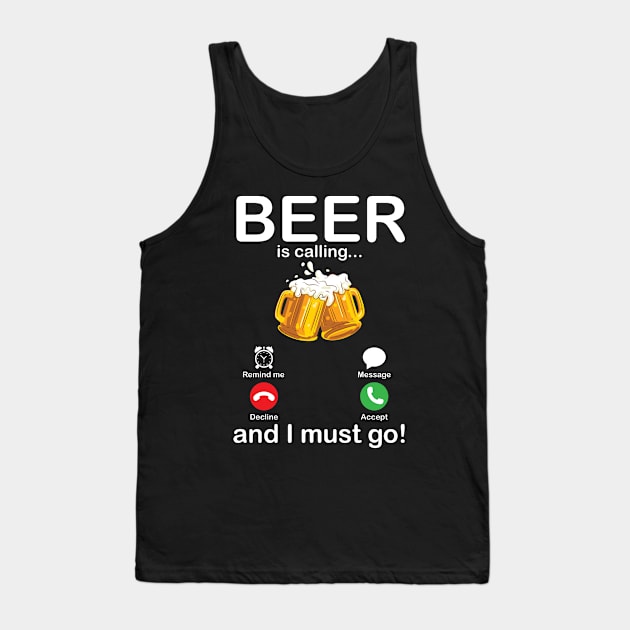 Beer Is Calling And I Must Go Drinker Drunk Happy To Me You Tank Top by Cowan79